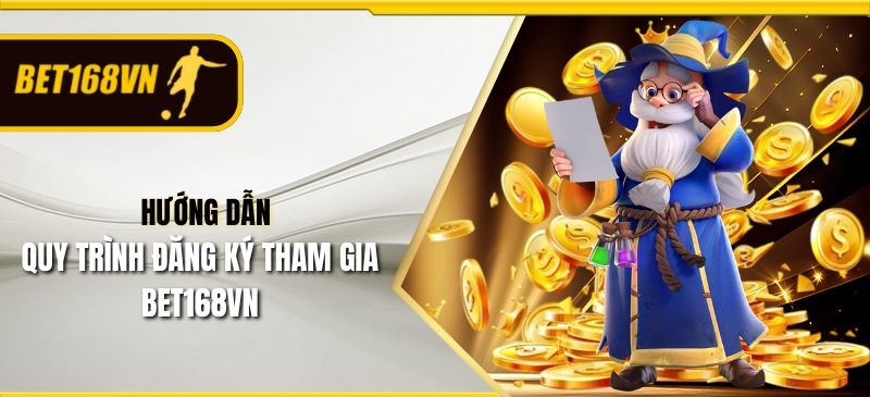 Hướng dẫn quy trình đăng ký tham gia Bet168vn