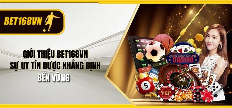 Giới thiệu Bet168vn – Sự uy tín được khẳng định bền vững