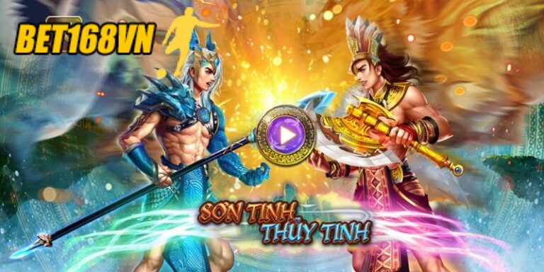 Khám phá trò chơi Sơn Tinh Thủy Tinh trên nền tảng game Bet168vn