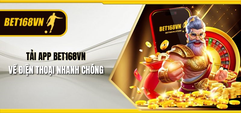 Tải app Bet168vn về điện thoại nhanh chóng