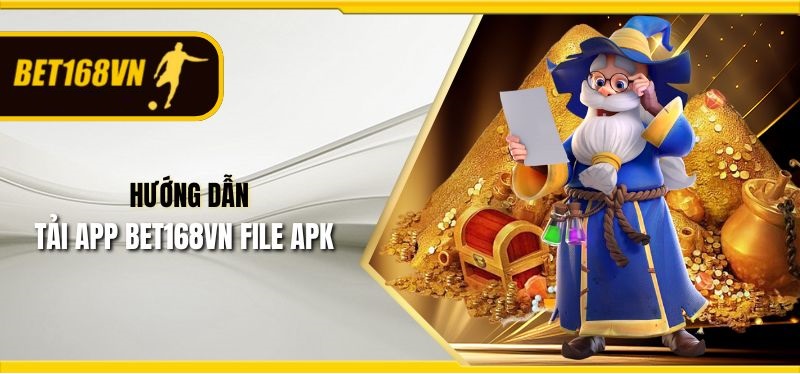Hướng dẫn tải app Bet168vn file APK