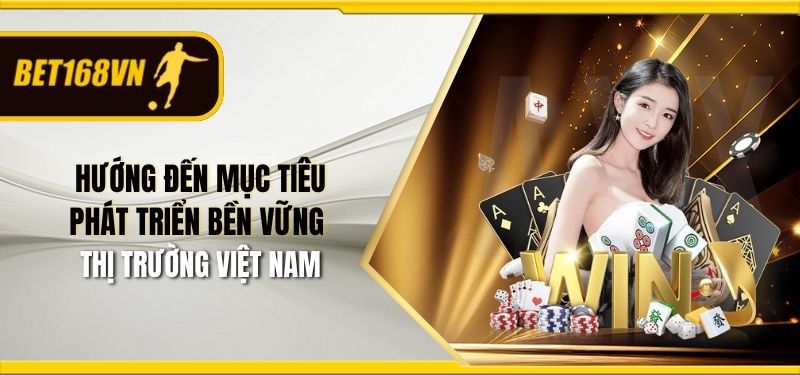 Hướng đến mục tiêu phát triển bền vững thị trường Việt Nam