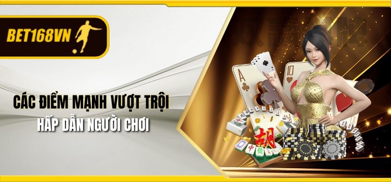 Các điểm mạnh vượt trội hấp dẫn người chơi.