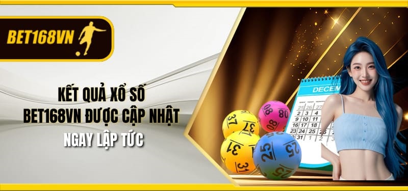 Kết quả xổ số Bet168vn trả về ngay trên trang web